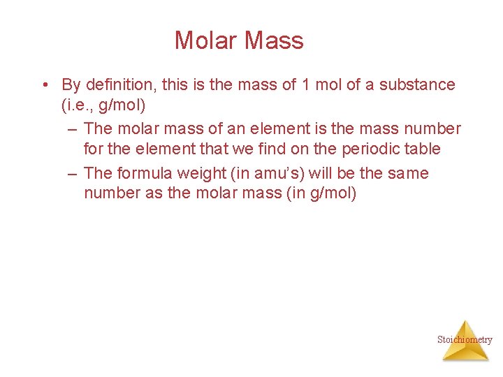 Molar Mass • By definition, this is the mass of 1 mol of a