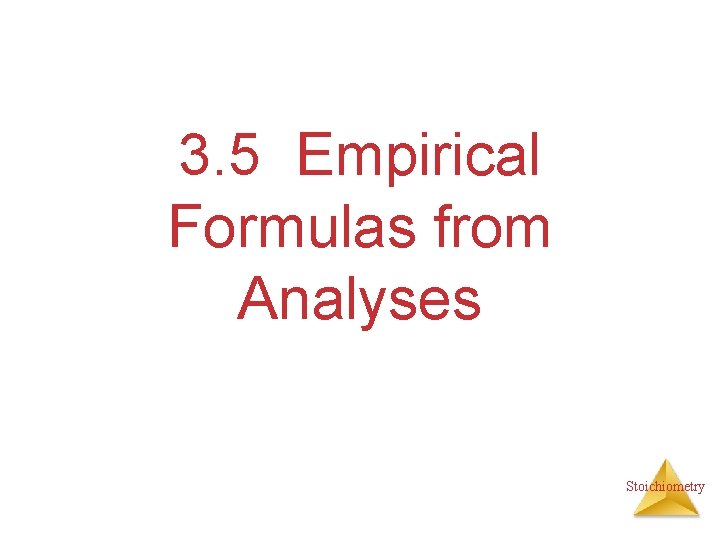 3. 5 Empirical Formulas from Analyses Stoichiometry 