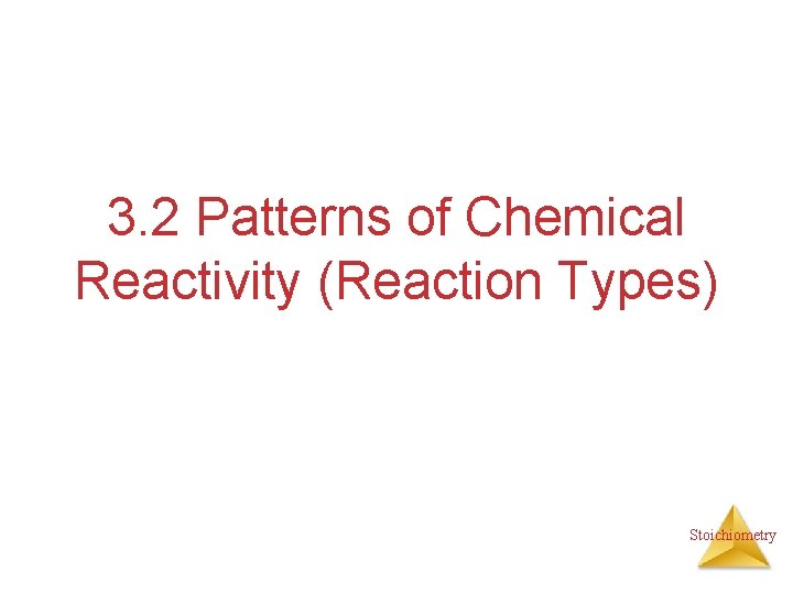3. 2 Patterns of Chemical Reactivity (Reaction Types) Stoichiometry 