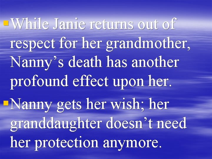 § While Janie returns out of respect for her grandmother, Nanny’s death has another