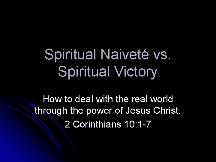Spiritual Naiveté vs. Spiritual Victory How to deal with the real world through the