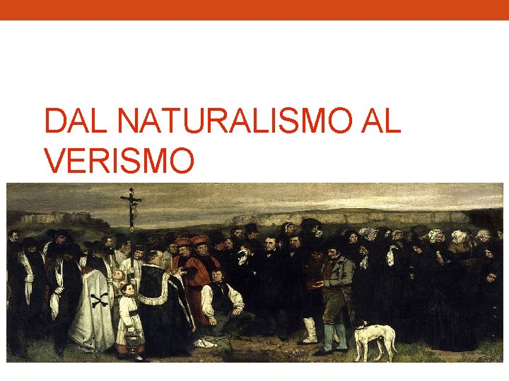 DAL NATURALISMO AL VERISMO 