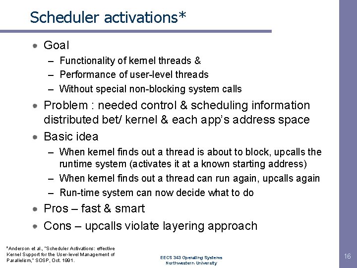 Scheduler activations* Goal – Functionality of kernel threads & – Performance of user-level threads Scheduler activations* Goal – Functionality of kernel threads & – Performance of user-level threads