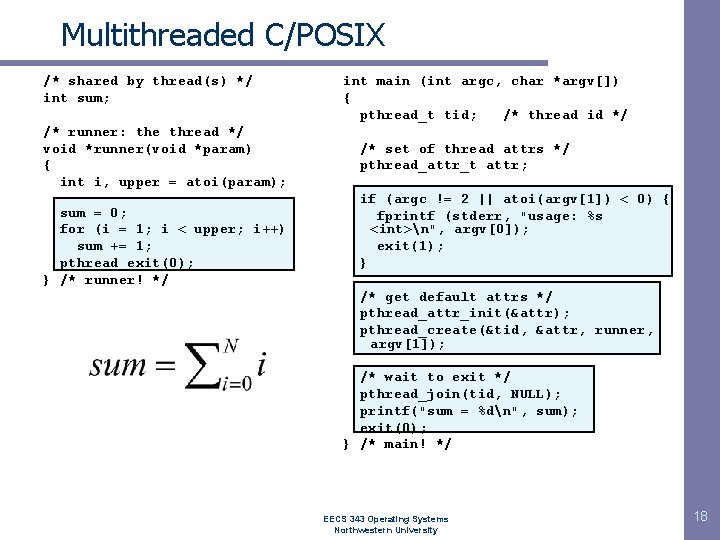 Multithreaded C/POSIX /* shared by thread(s) */ int sum; /* runner: the thread */ Multithreaded C/POSIX /* shared by thread(s) */ int sum; /* runner: the thread */