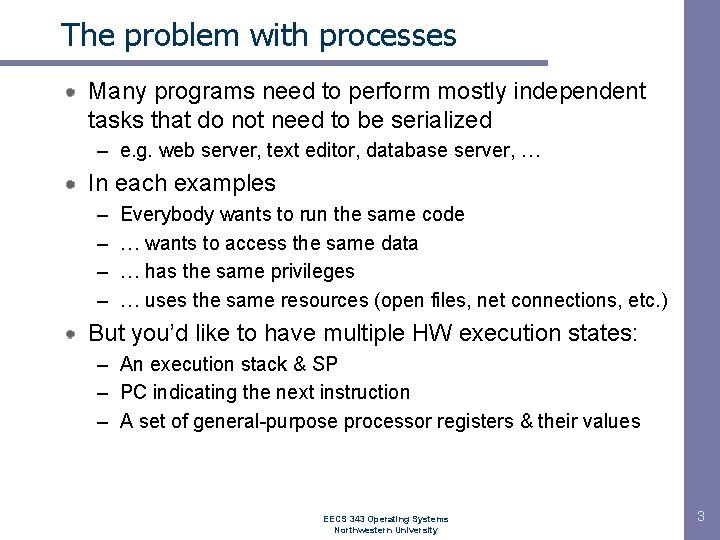 The problem with processes Many programs need to perform mostly independent tasks that do The problem with processes Many programs need to perform mostly independent tasks that do