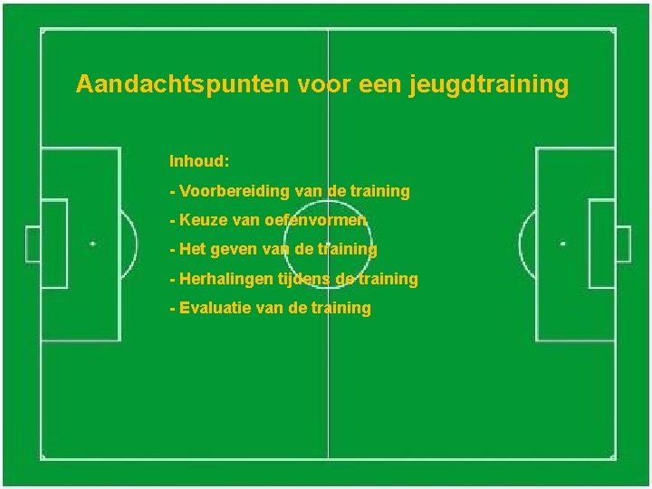 Aandachtspunten voor een jeugdtraining Inhoud: - Voorbereiding van de training - Keuze van oefenvormen