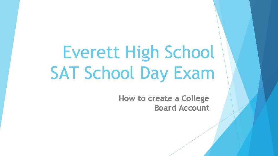 Everett High School SAT School Day Exam How to create a College Board Account