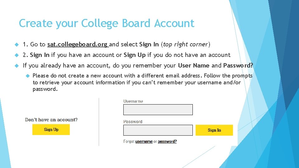 Create your College Board Account 1. Go to sat. collegeboard. org and select Sign