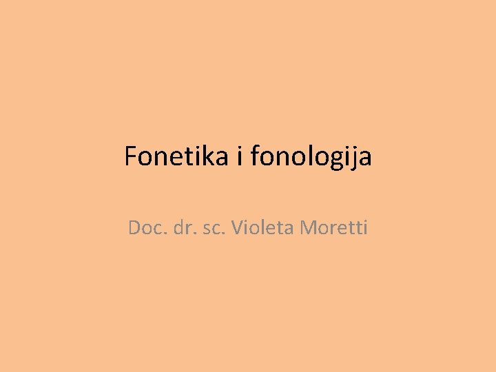 Fonetika i fonologija Doc. dr. sc. Violeta Moretti 