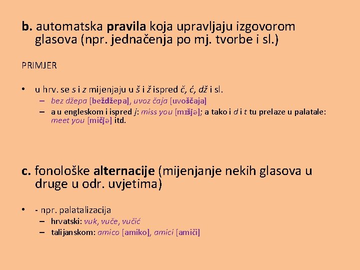 b. automatska pravila koja upravljaju izgovorom glasova (npr. jednačenja po mj. tvorbe i sl.