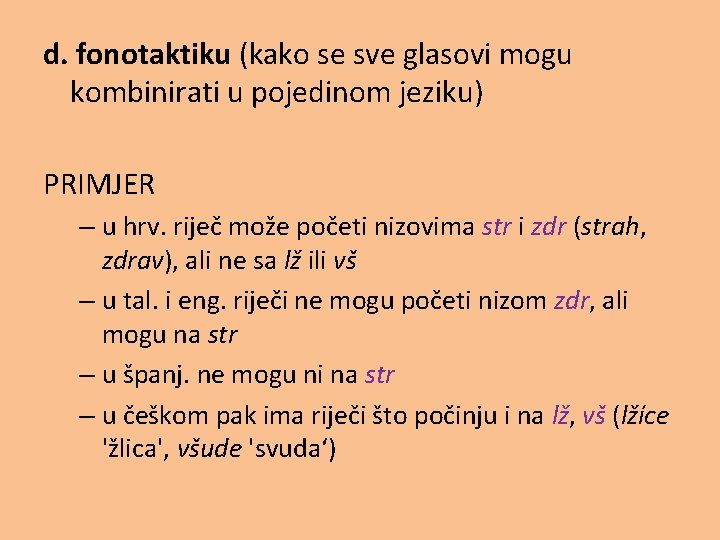 d. fonotaktiku (kako se sve glasovi mogu kombinirati u pojedinom jeziku) PRIMJER – u