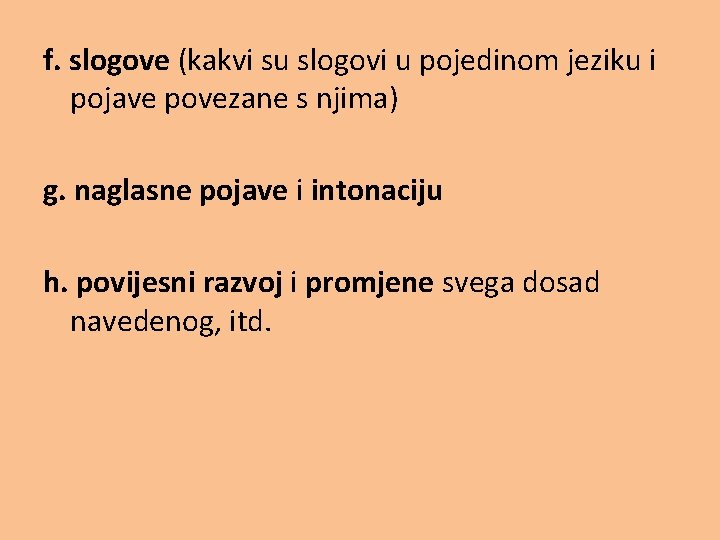 f. slogove (kakvi su slogovi u pojedinom jeziku i pojave povezane s njima) g.