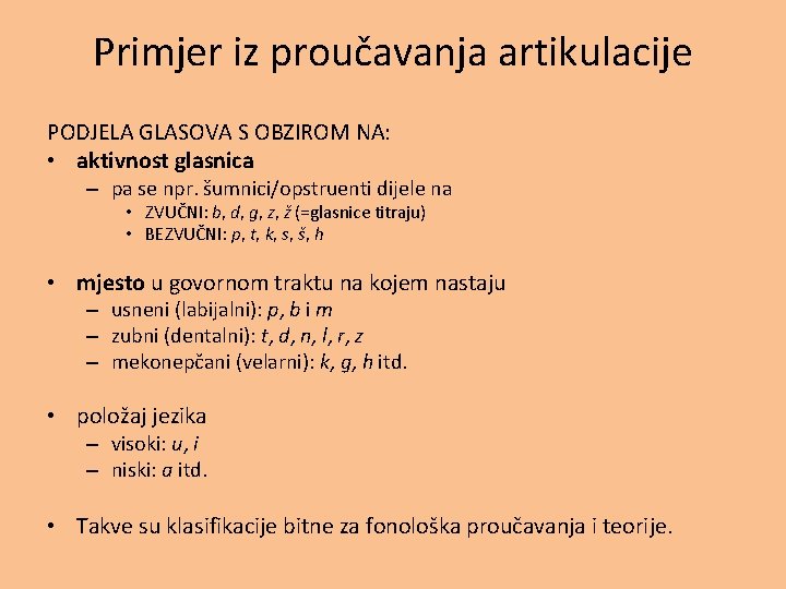 Primjer iz proučavanja artikulacije PODJELA GLASOVA S OBZIROM NA: • aktivnost glasnica – pa