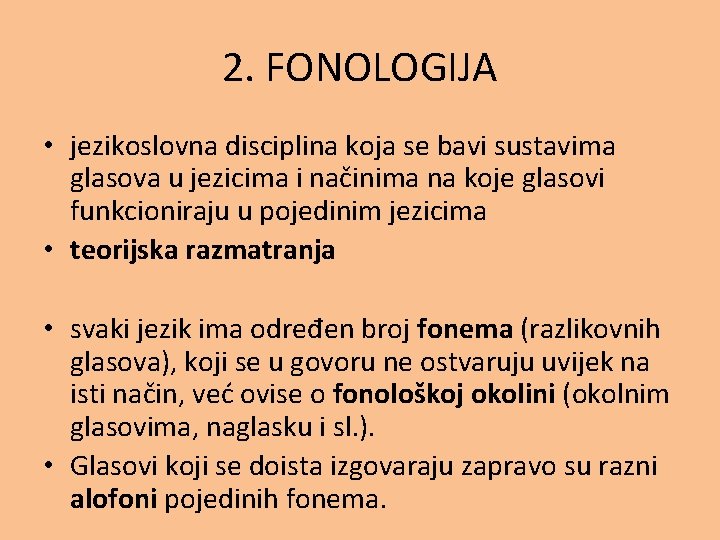 2. FONOLOGIJA • jezikoslovna disciplina koja se bavi sustavima glasova u jezicima i načinima