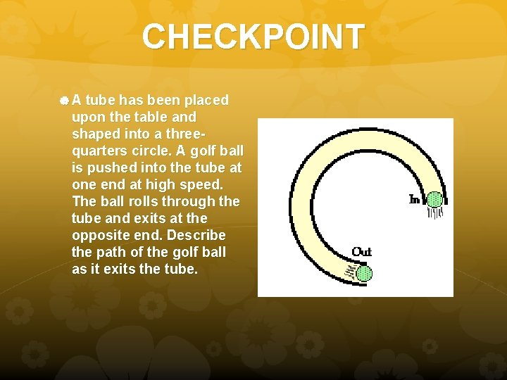 CHECKPOINT A tube has been placed upon the table and shaped into a threequarters