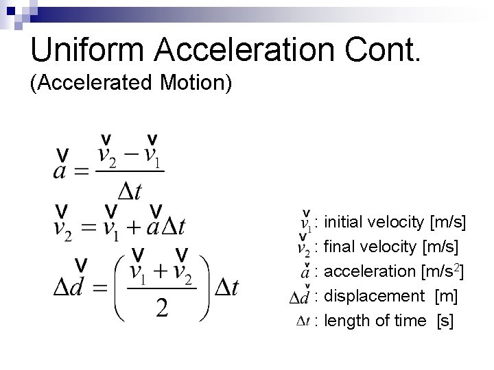 Uniform Acceleration Cont. (Accelerated Motion) : initial velocity [m/s] : final velocity [m/s] :
