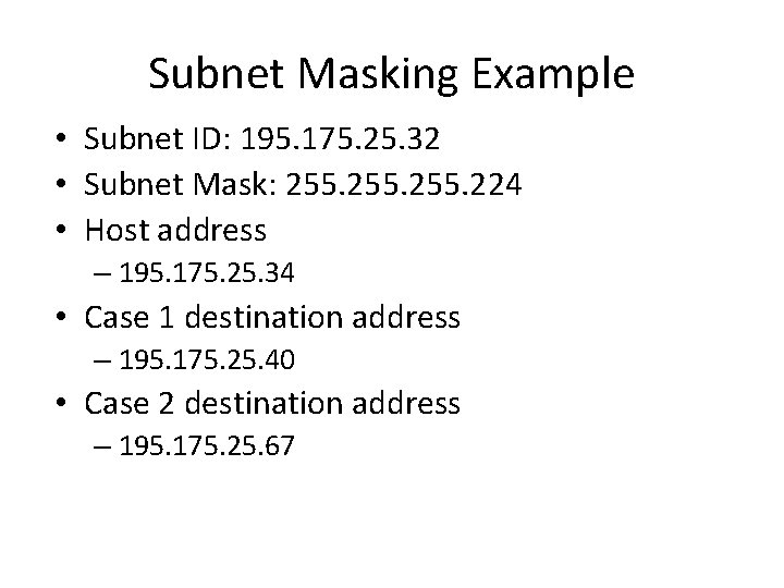 Subnet Masking Example • Subnet ID: 195. 175. 25. 32 • Subnet Mask: 255.