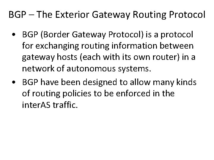 BGP – The Exterior Gateway Routing Protocol • BGP (Border Gateway Protocol) is a