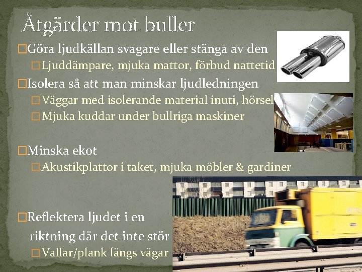 Åtgärder mot buller �Göra ljudkällan svagare eller stänga av den � Ljuddämpare, mjuka mattor,