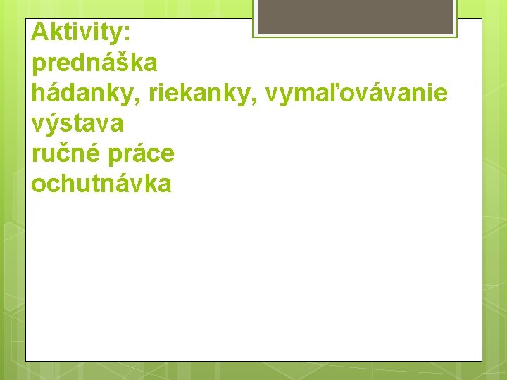 Aktivity: prednáška hádanky, riekanky, vymaľovávanie výstava ručné práce ochutnávka 