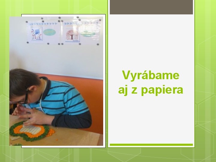 Vyrábame aj z papiera 