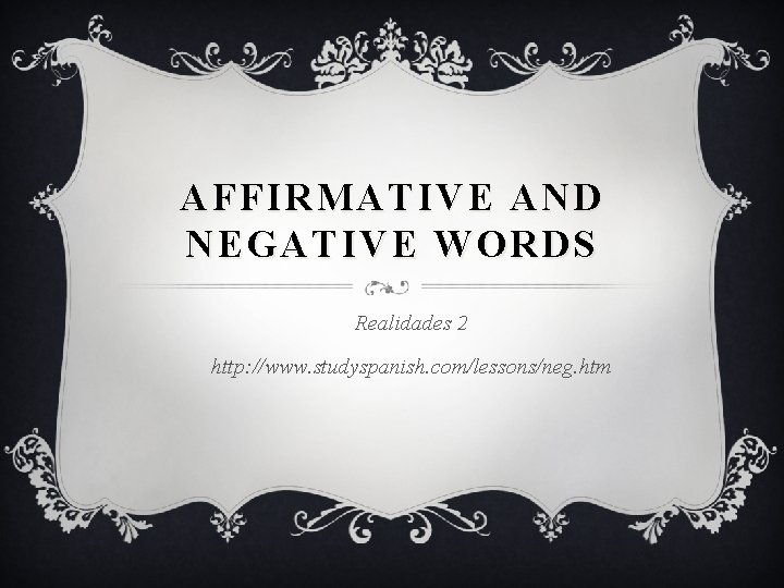 AFFIRMATIVE AND NEGATIVE WORDS Realidades 2 http www