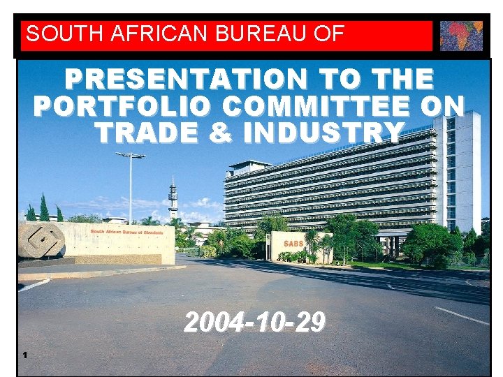 SOUTH AFRICAN BUREAU OF STANDARDS PRESENTATION TO THE PORTFOLIO COMMITTEE ON TRADE & INDUSTRY