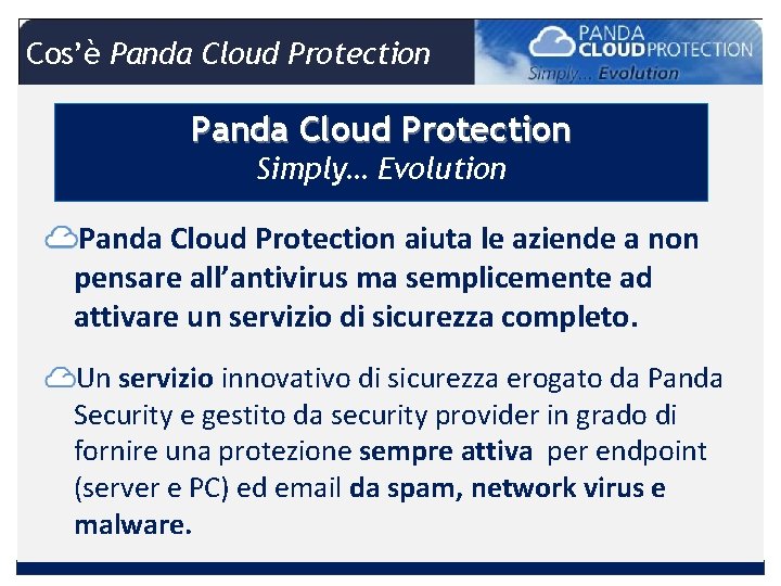 Cos’è Panda Cloud Protection Simply… Evolution Panda Cloud Protection aiuta le aziende a non