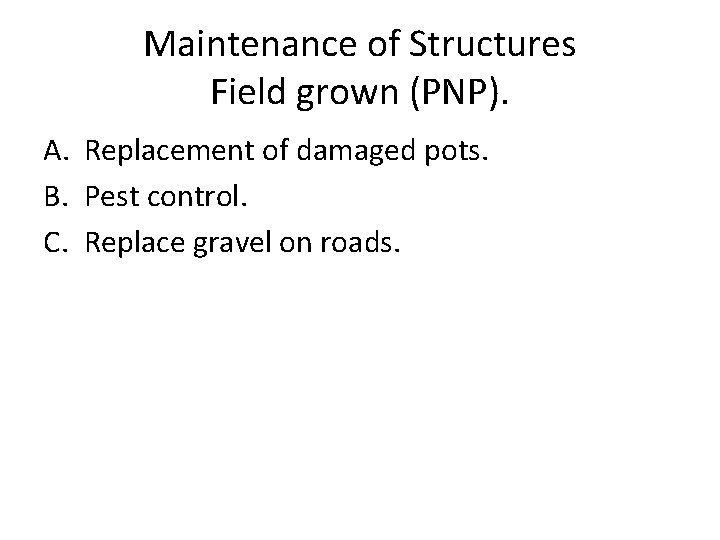 Maintenance of Structures Field grown (PNP). A. Replacement of damaged pots. B. Pest control.