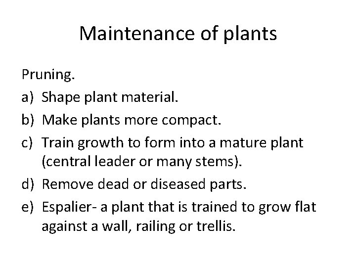 Maintenance of plants Pruning. a) Shape plant material. b) Make plants more compact. c)