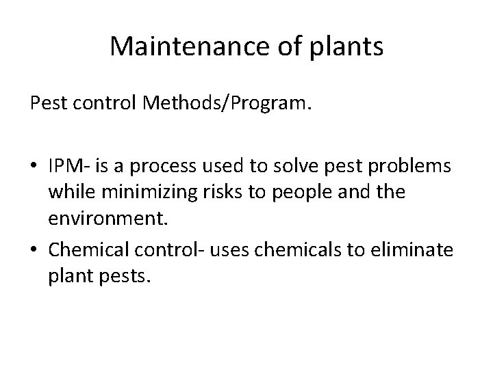 Maintenance of plants Pest control Methods/Program. • IPM- is a process used to solve