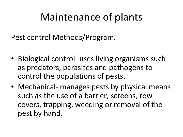 Maintenance of plants Pest control Methods/Program. • Biological control- uses living organisms such as