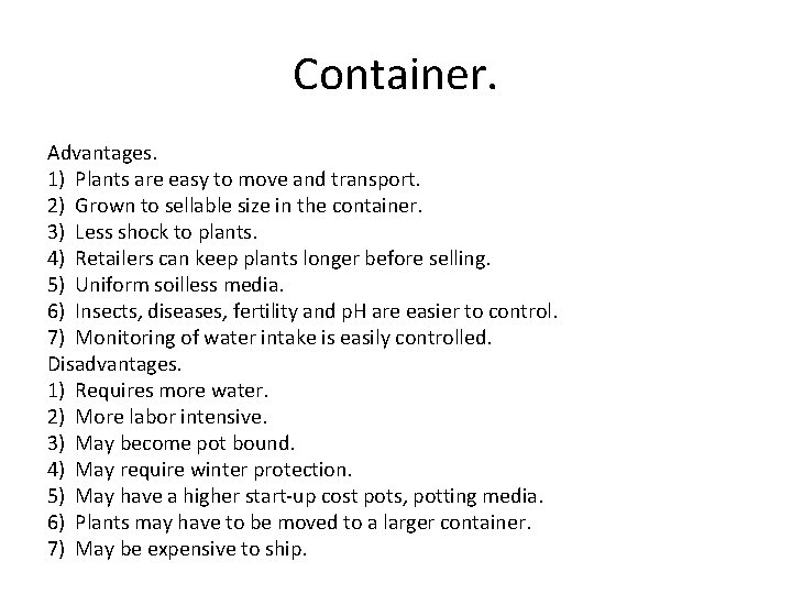 Container. Advantages. 1) Plants are easy to move and transport. 2) Grown to sellable