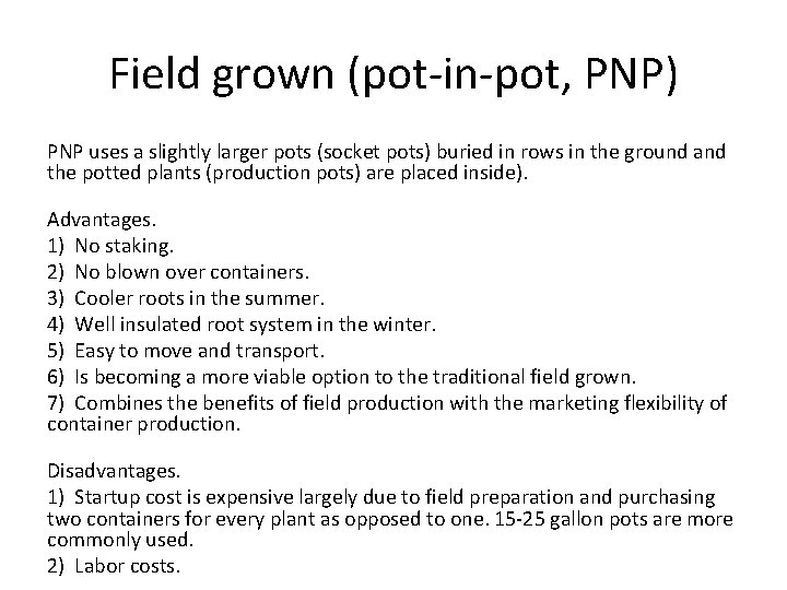 Field grown (pot-in-pot, PNP) PNP uses a slightly larger pots (socket pots) buried in