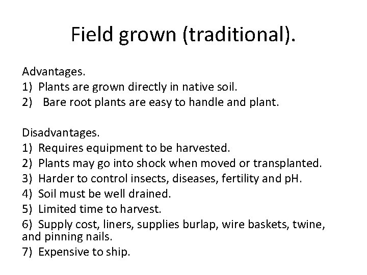 Field grown (traditional). Advantages. 1) Plants are grown directly in native soil. 2) Bare