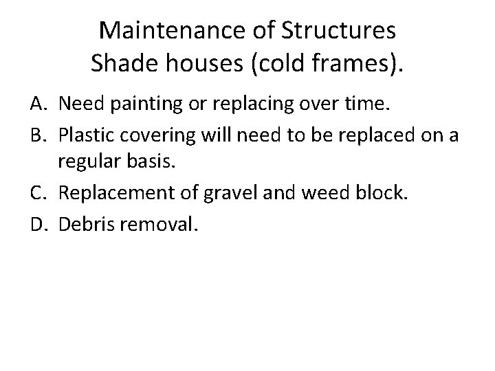 Maintenance of Structures Shade houses (cold frames). A. Need painting or replacing over time.