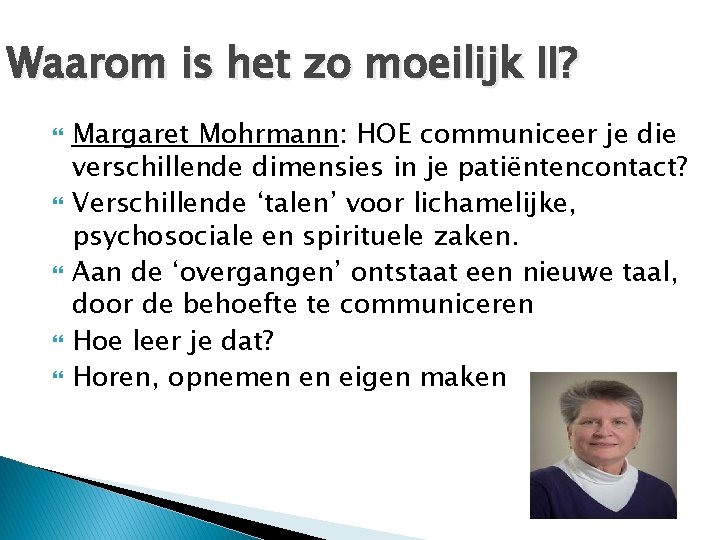 Waarom is het zo moeilijk II? Margaret Mohrmann: HOE communiceer je die verschillende dimensies Waarom is het zo moeilijk II? Margaret Mohrmann: HOE communiceer je die verschillende dimensies