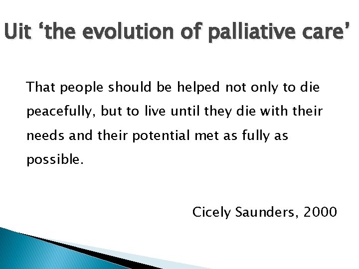 Uit ‘the evolution of palliative care’ That people should be helped not only to Uit ‘the evolution of palliative care’ That people should be helped not only to