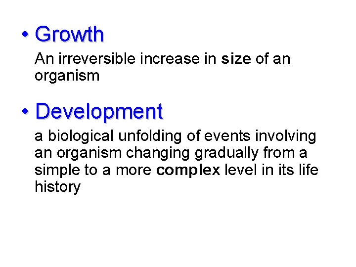  • Growth An irreversible increase in size of an organism • Development a