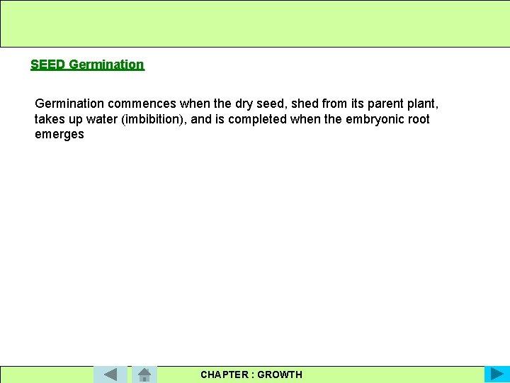 SEED Germination commences when the dry seed, shed from its parent plant, takes up