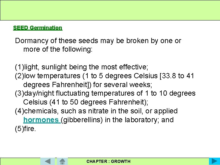 SEED Germination Dormancy of these seeds may be broken by one or more of
