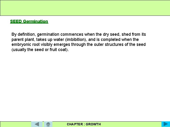 SEED Germination By definition, germination commences when the dry seed, shed from its parent