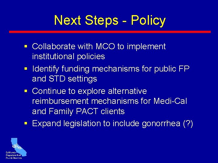 Next Steps - Policy § Collaborate with MCO to implement institutional policies § Identify Next Steps - Policy § Collaborate with MCO to implement institutional policies § Identify