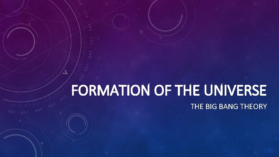 FORMATION OF THE UNIVERSE THE BIG BANG THEORY 