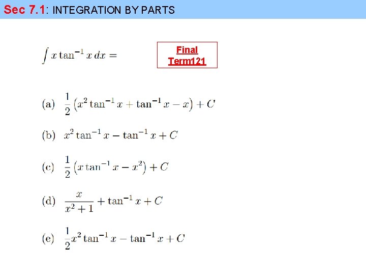 Sec 7. 1: INTEGRATION BY PARTS Final Term 121 
