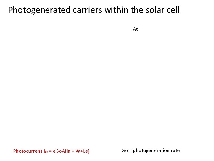 Photogenerated carriers within the solar cell At Photocurrent Iph = e. Go. A(ln +