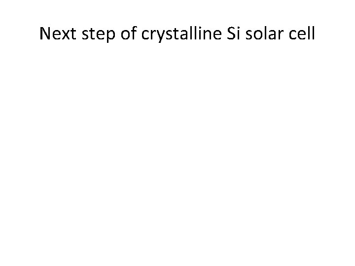 Next step of crystalline Si solar cell 