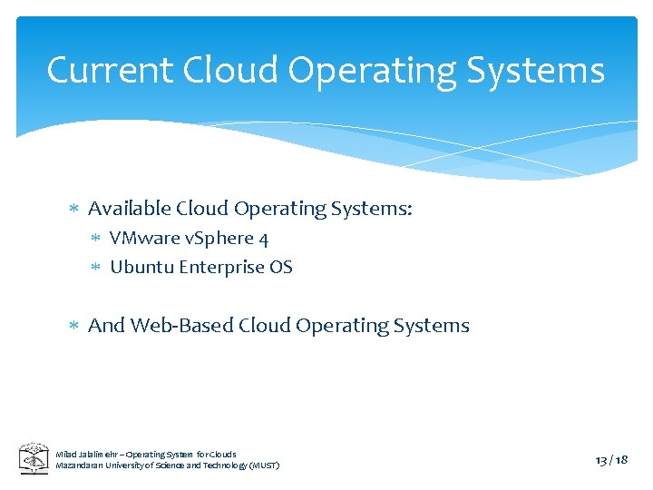 Current Cloud Operating Systems Available Cloud Operating Systems: VMware v. Sphere 4 Ubuntu Enterprise