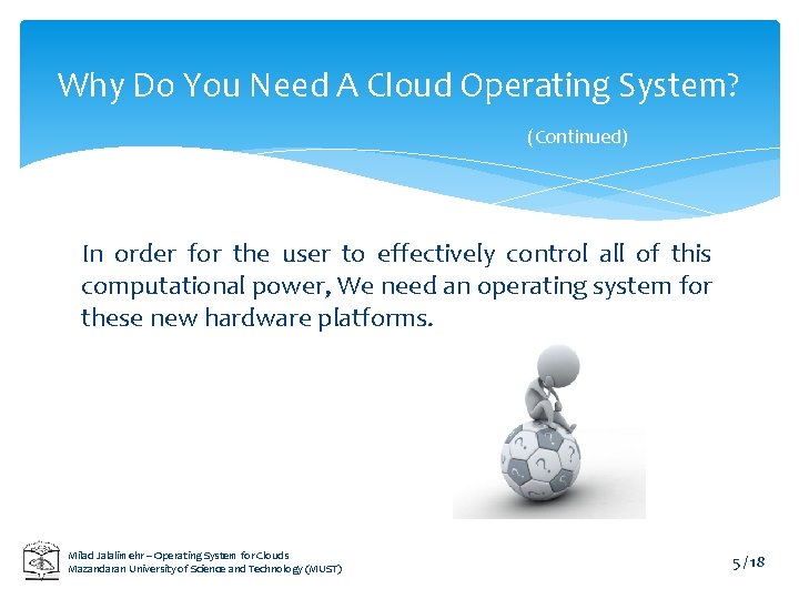 Why Do You Need A Cloud Operating System? (Continued) In order for the user