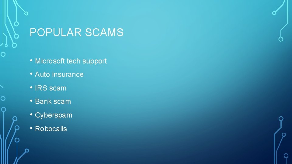 POPULAR SCAMS • Microsoft tech support • Auto insurance • IRS scam • Bank